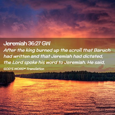 Picture 02 - Jeremiah 36:27 GW - After the king burned up the scroll that Baruch - Bible Verse Picture