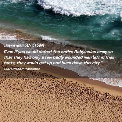 Picture 02 - Jeremiah 37:10 GW - Even if you would defeat the entire Babylonian - Bible Verse Picture