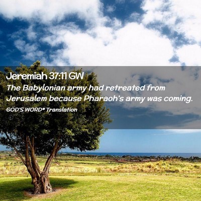 Picture 02 - Jeremiah 37:11 GW - The Babylonian army had retreated from Jerusalem - Bible Verse Picture