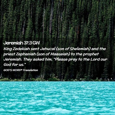 Picture 02 - Jeremiah 37:3 GW - King Zedekiah sent Jehucal (son of Shelemiah) and - Bible Verse Picture