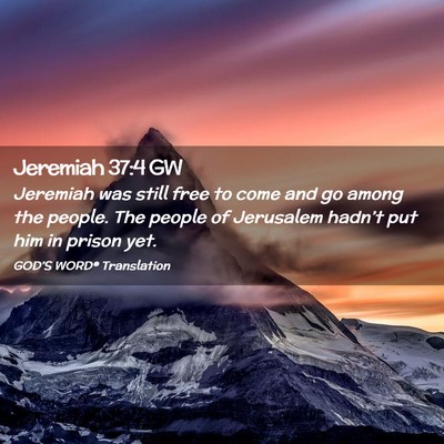 Picture 02 - Jeremiah 37:4 GW - Jeremiah was still free to come and go among the - Bible Verse Picture