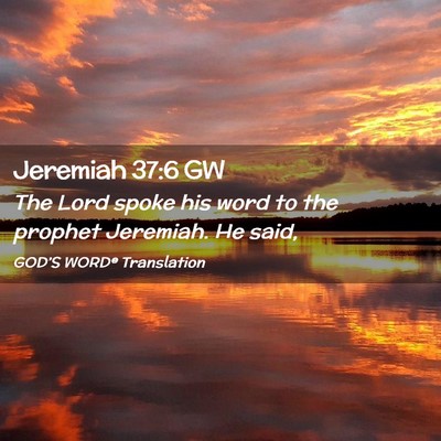 Picture 02 - Jeremiah 37:6 GW - The Lord spoke his word to the prophet Jeremiah. - Bible Verse Picture