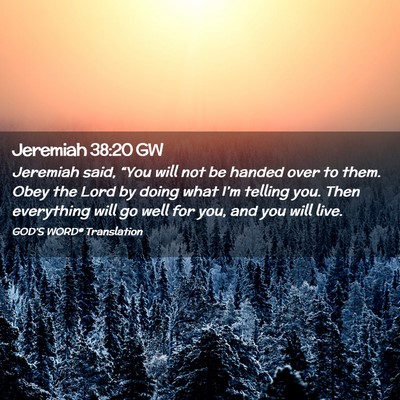 Picture 02 - Jeremiah 38:20 GW - Jeremiah said, “You will not be handed over to - Bible Verse Picture