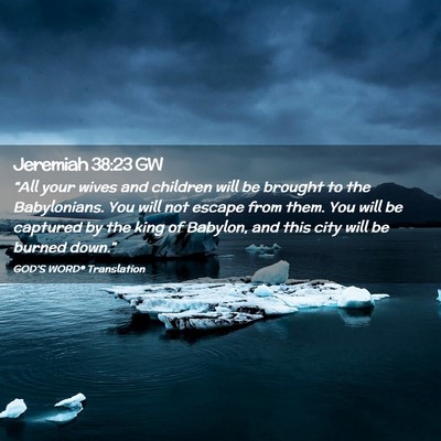 Picture 02 - Jeremiah 38:23 GW - “All your wives and children will be brought to - Bible Verse Picture