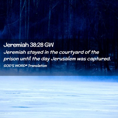 Picture 02 - Jeremiah 38:28 GW - Jeremiah stayed in the courtyard of the prison - Bible Verse Picture