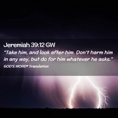 Picture 02 - Jeremiah 39:12 GW - “Take him, and look after him. Don’t harm him - Bible Verse Picture