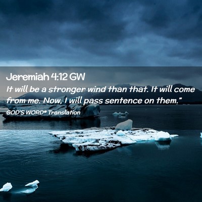 Picture 02 - Jeremiah 4:12 GW - It will be a stronger wind than that. It will - Bible Verse Picture