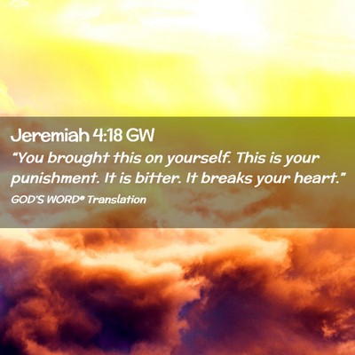 Picture 02 - Jeremiah 4:18 GW - “You brought this on yourself. This is your - Bible Verse Picture