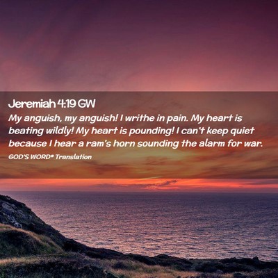 Picture 02 - Jeremiah 4:19 GW - My anguish, my anguish! I writhe in pain. My - Bible Verse Picture