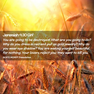 Picture 02 - Jeremiah 4:30 GW - You are going to be destroyed! What are you going - Bible Verse Picture