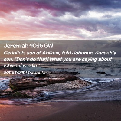 Picture 02 - Jeremiah 40:16 GW - Gedaliah, son of Ahikam, told Johanan, Kareah’s - Bible Verse Picture