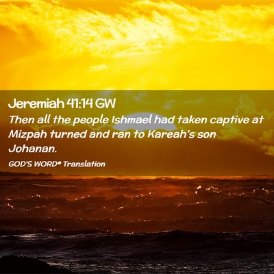 Picture 02 - Jeremiah 41:14 GW - Then all the people Ishmael had taken captive at - Bible Verse Picture
