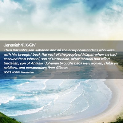 Picture 02 - Jeremiah 41:16 GW - Then Kareah’s son Johanan and all the army - Bible Verse Picture
