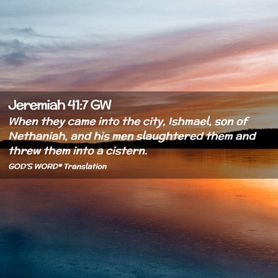 Picture 02 - Jeremiah 41:7 GW - When they came into the city, Ishmael, son of - Bible Verse Picture