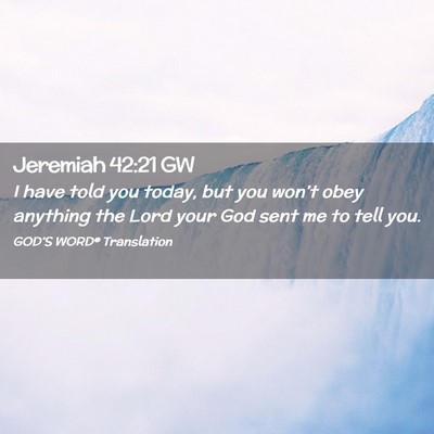 Picture 02 - Jeremiah 42:21 GW - I have told you today, but you won’t obey - Bible Verse Picture