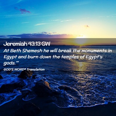 Picture 02 - Jeremiah 43:13 GW - At Beth Shemesh he will break the monuments in - Bible Verse Picture