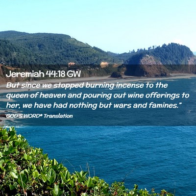 Picture 02 - Jeremiah 44:18 GW - But since we stopped burning incense to the queen - Bible Verse Picture