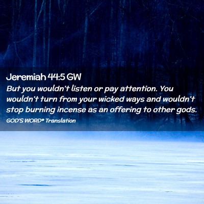 Picture 02 - Jeremiah 44:5 GW - But you wouldn’t listen or pay attention. You - Bible Verse Picture