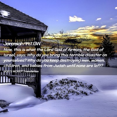 Picture 02 - Jeremiah 44:7 GW - Now, this is what the Lord God of Armies, the God - Bible Verse Picture