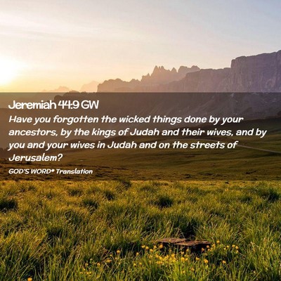 Picture 02 - Jeremiah 44:9 GW - Have you forgotten the wicked things done by your - Bible Verse Picture