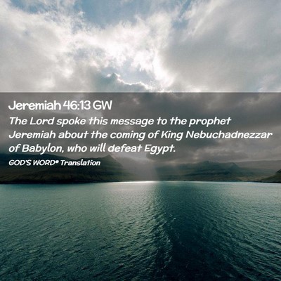 Picture 02 - Jeremiah 46:13 GW - The Lord spoke this message to the prophet - Bible Verse Picture