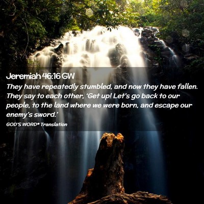 Picture 02 - Jeremiah 46:16 GW - They have repeatedly stumbled, and now they have - Bible Verse Picture