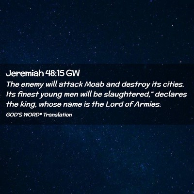 Picture 02 - Jeremiah 48:15 GW - The enemy will attack Moab and destroy its - Bible Verse Picture