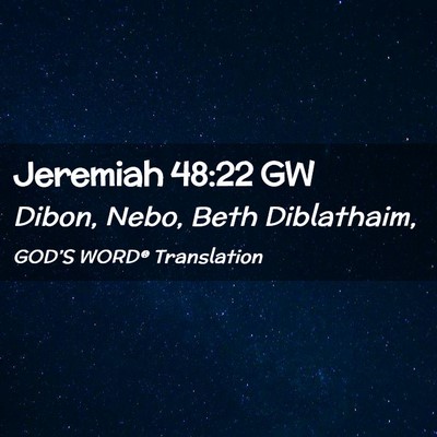 Picture 02 - Jeremiah 48:22 GW - Dibon, Nebo, Beth - Bible Verse Picture