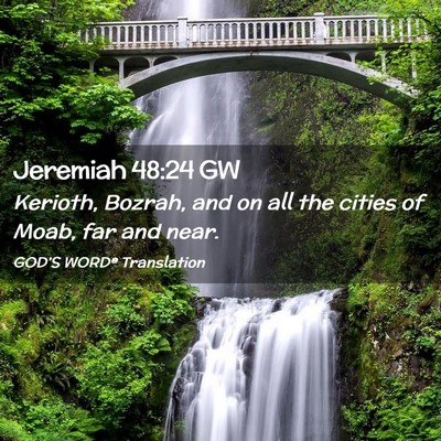 Picture 02 - Jeremiah 48:24 GW - Kerioth, Bozrah, and on all the cities of Moab, - Bible Verse Picture
