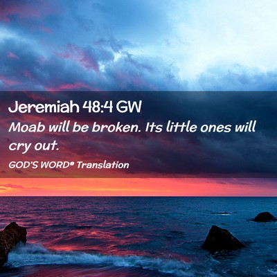 Picture 02 - Jeremiah 48:4 GW - Moab will be broken. Its little ones will cry - Bible Verse Picture