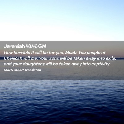 Picture 02 - Jeremiah 48:46 GW - How horrible it will be for you, Moab. You people - Bible Verse Picture
