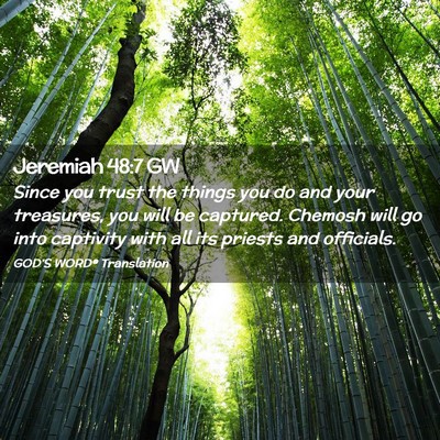 Picture 02 - Jeremiah 48:7 GW - Since you trust the things you do and your - Bible Verse Picture
