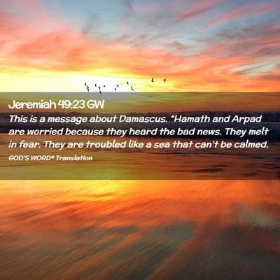 Picture 02 - Jeremiah 49:23 GW - This is a message about Damascus. “Hamath and - Bible Verse Picture
