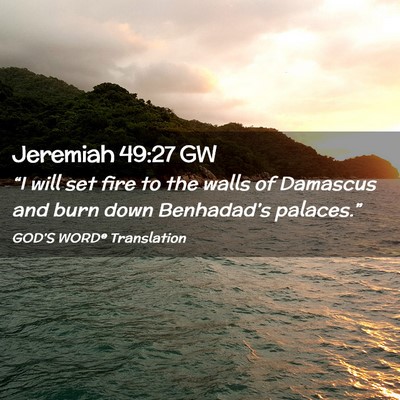 Picture 02 - Jeremiah 49:27 GW - “I will set fire to the walls of Damascus and - Bible Verse Picture