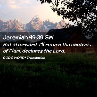 Picture 02 - Jeremiah 49:39 GW - But afterward, I’ll return the captives of - Bible Verse Picture