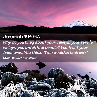 Picture 02 - Jeremiah 49:4 GW - Why do you brag about your valleys, your fertile - Bible Verse Picture