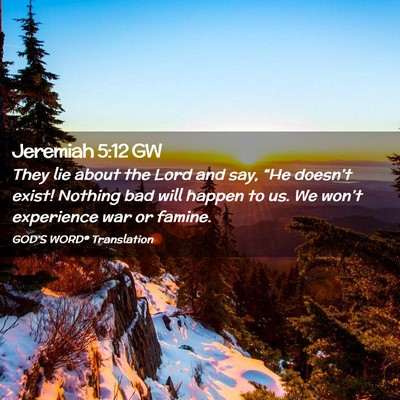 Picture 02 - Jeremiah 5:12 GW - They lie about the Lord and say, “He doesn’t - Bible Verse Picture
