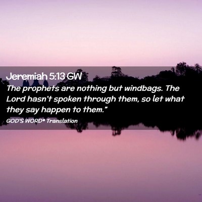 Picture 02 - Jeremiah 5:13 GW - The prophets are nothing but windbags. The Lord - Bible Verse Picture