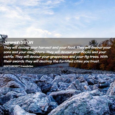 Picture 02 - Jeremiah 5:17 GW - They will devour your harvest and your food. They - Bible Verse Picture