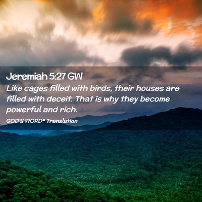 Picture 02 - Jeremiah 5:27 GW - Like cages filled with birds, their houses are - Bible Verse Picture