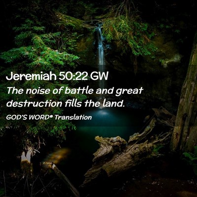 Picture 02 - Jeremiah 50:22 GW - The noise of battle and great destruction fills - Bible Verse Picture