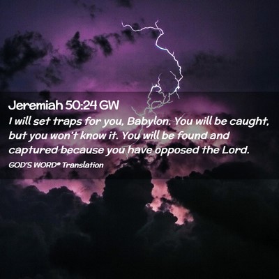 Picture 02 - Jeremiah 50:24 GW - I will set traps for you, Babylon. You will be - Bible Verse Picture