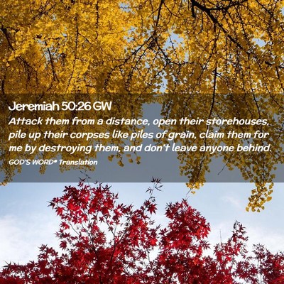 Picture 02 - Jeremiah 50:26 GW - Attack them from a distance, open their - Bible Verse Picture