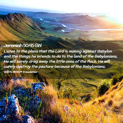 Picture 02 - Jeremiah 50:45 GW - Listen to the plans that the Lord is making - Bible Verse Picture