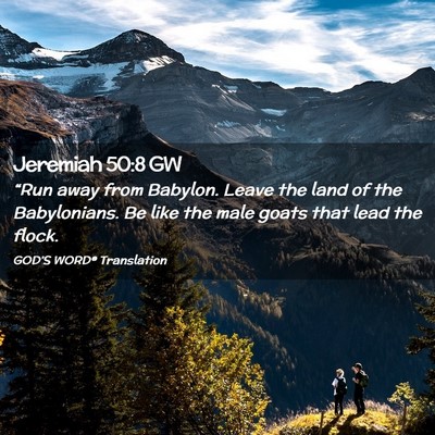 Picture 02 - Jeremiah 50:8 GW - “Run away from Babylon. Leave the land of the - Bible Verse Picture