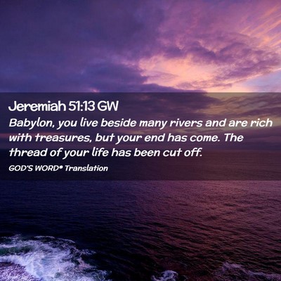Picture 02 - Jeremiah 51:13 GW - Babylon, you live beside many rivers and are rich - Bible Verse Picture