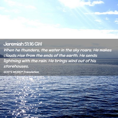 Picture 02 - Jeremiah 51:16 GW - When he thunders, the water in the sky roars. He - Bible Verse Picture
