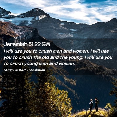Picture 02 - Jeremiah 51:22 GW - I will use you to crush men and women. I will use - Bible Verse Picture