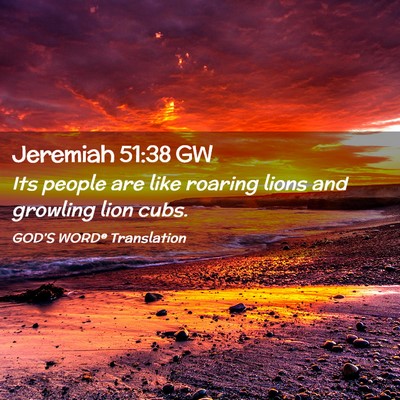 Picture 02 - Jeremiah 51:38 GW - Its people are like roaring lions and growling - Bible Verse Picture
