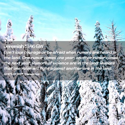 Picture 02 - Jeremiah 51:46 GW - Don’t lose courage or be afraid when rumors are - Bible Verse Picture